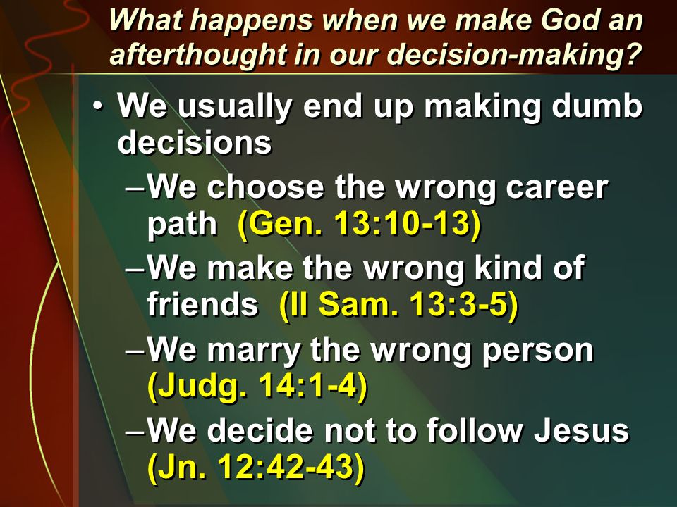 What happens when we make God an afterthought in our decision-making.