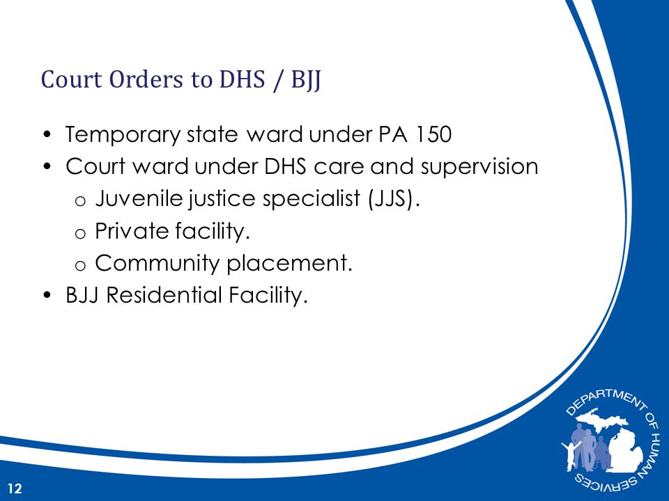 Temporary state ward under PA 150 Court ward under DHS care and supervision o Juvenile justice specialist (JJS).