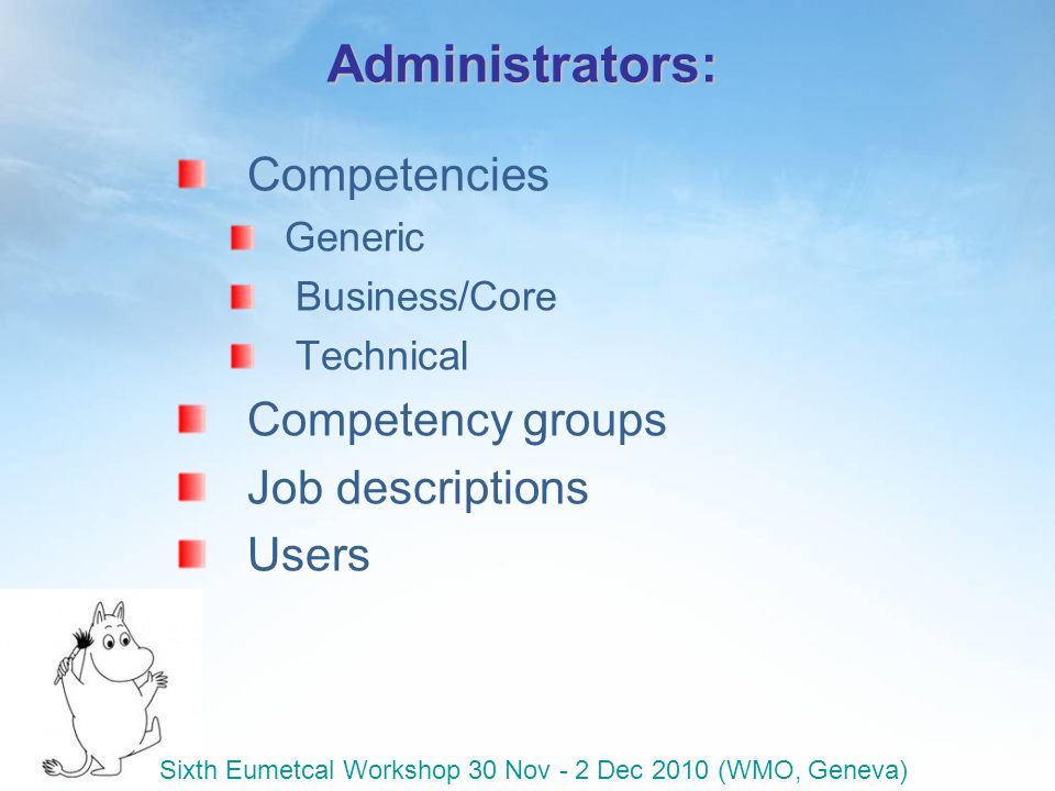 Administrators: Competencies Generic Business/Core Technical Competency groups Job descriptions Users