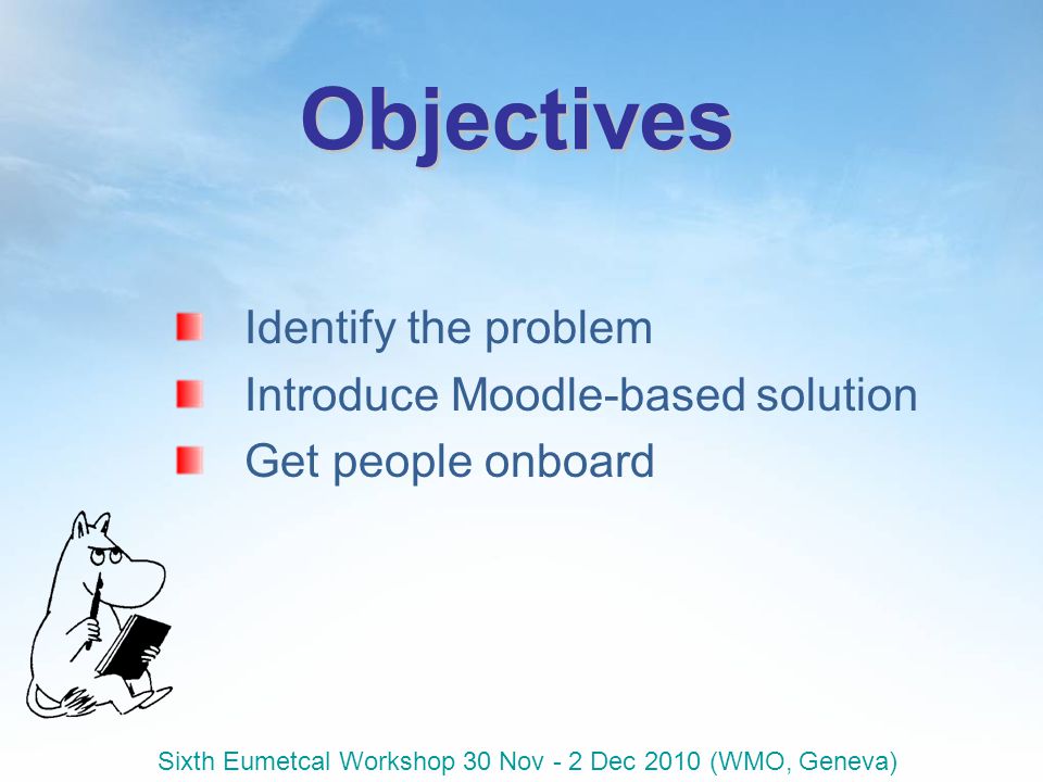 Objectives Identify the problem Introduce Moodle-based solution Get people onboard