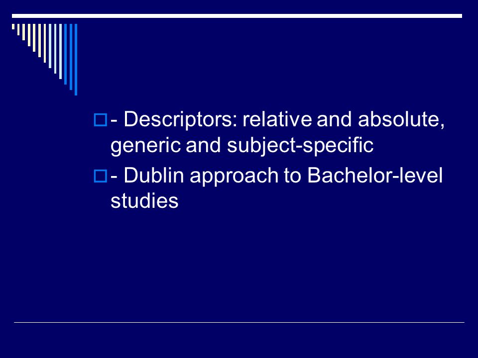  - Descriptors: relative and absolute, generic and subject-specific  - Dublin approach to Bachelor-level studies