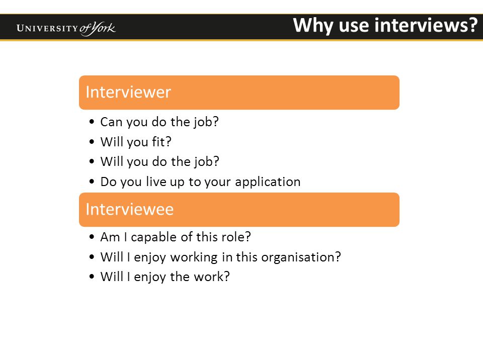 Why use interviews. Interviewer Can you do the job.