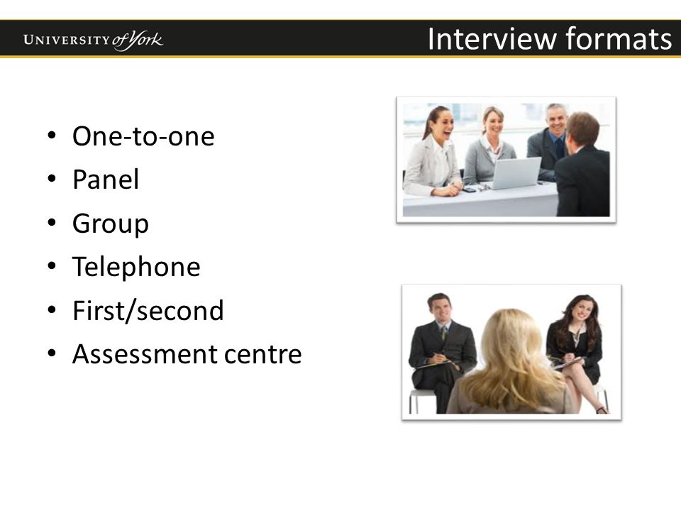 One-to-one Panel Group Telephone First/second Assessment centre Interview formats