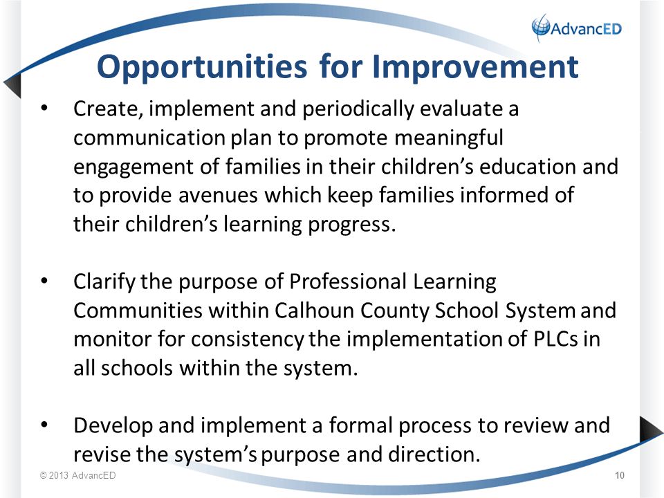 10 Opportunities for Improvement Create, implement and periodically evaluate a communication plan to promote meaningful engagement of families in their children’s education and to provide avenues which keep families informed of their children’s learning progress.
