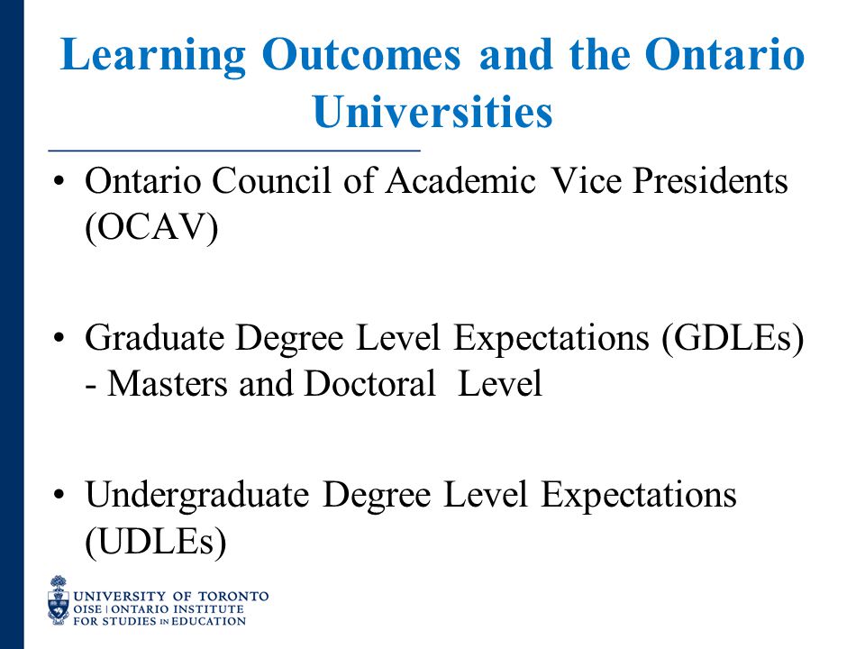 Learning Outcomes and the Ontario Universities Ontario Council of Academic Vice Presidents (OCAV) Graduate Degree Level Expectations (GDLEs) - Masters and Doctoral Level Undergraduate Degree Level Expectations (UDLEs)