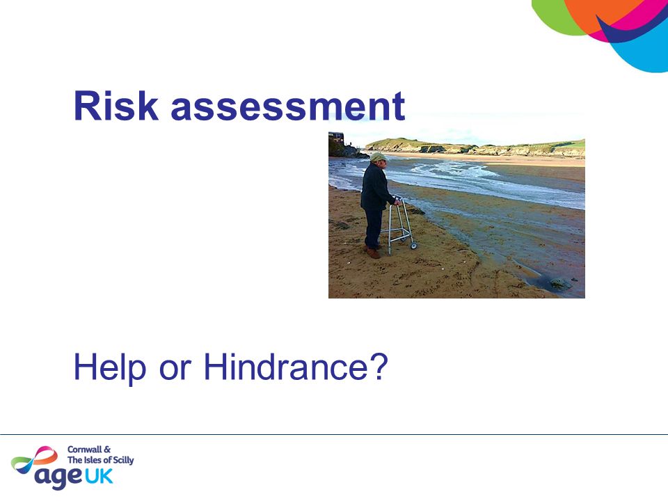 Risk assessment Help or Hindrance
