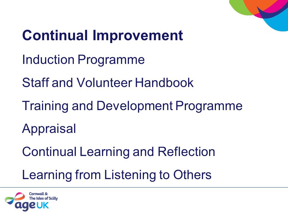 Continual Improvement Induction Programme Staff and Volunteer Handbook Training and Development Programme Appraisal Continual Learning and Reflection Learning from Listening to Others