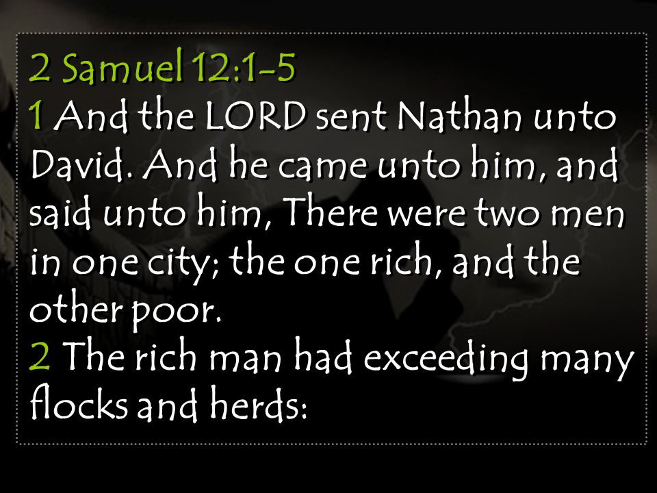 2 Samuel 12:1-5 1 And the LORD sent Nathan unto David.