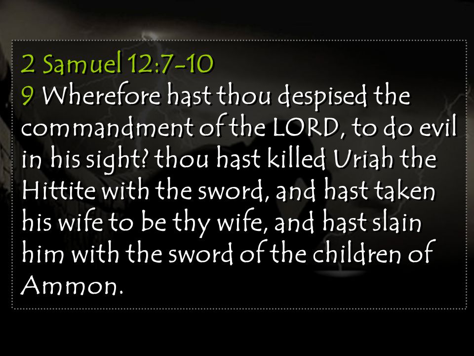 2 Samuel 12: Wherefore hast thou despised the commandment of the LORD, to do evil in his sight.
