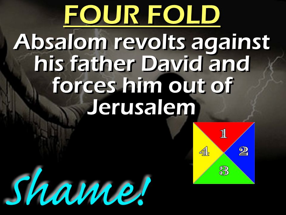 Absalom revolts against his father David and forces him out of Jerusalem