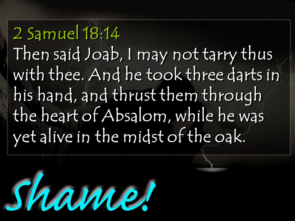 2 Samuel 18:14 Then said Joab, I may not tarry thus with thee.