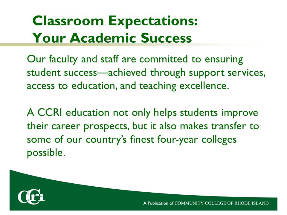 Classroom Expectations: Your Academic Success Our faculty and staff are committed to ensuring student success—achieved through support services, access to education, and teaching excellence.