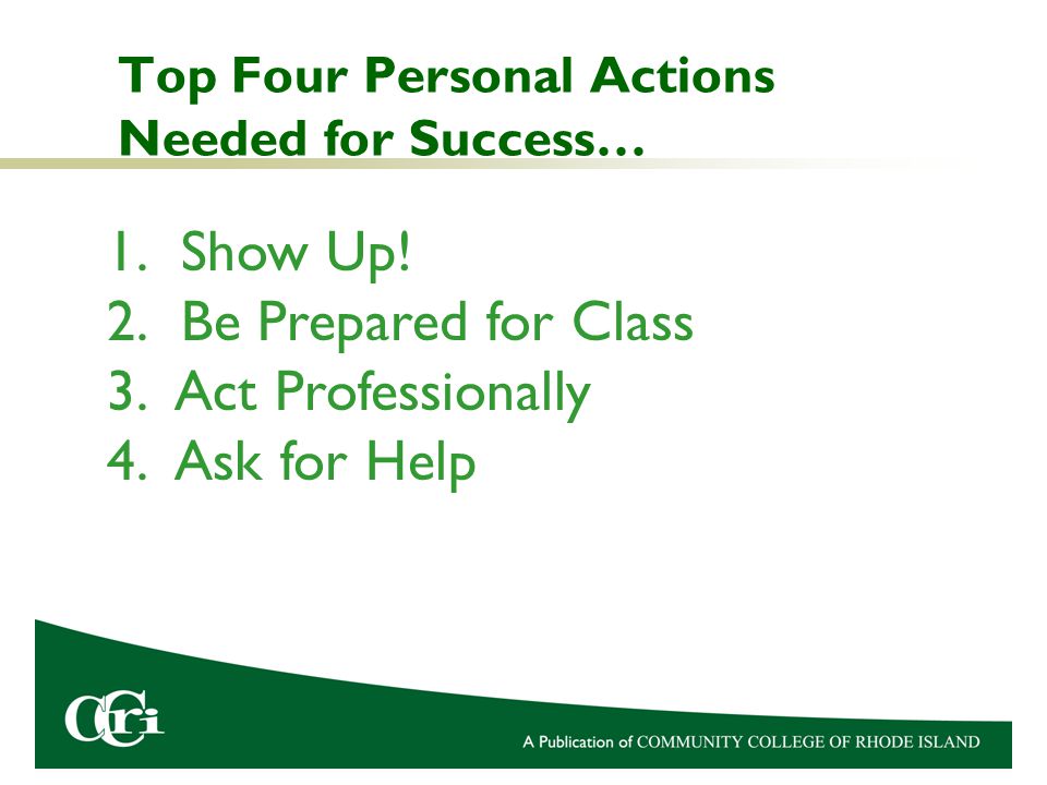 Top Four Personal Actions Needed for Success… 1. Show Up.