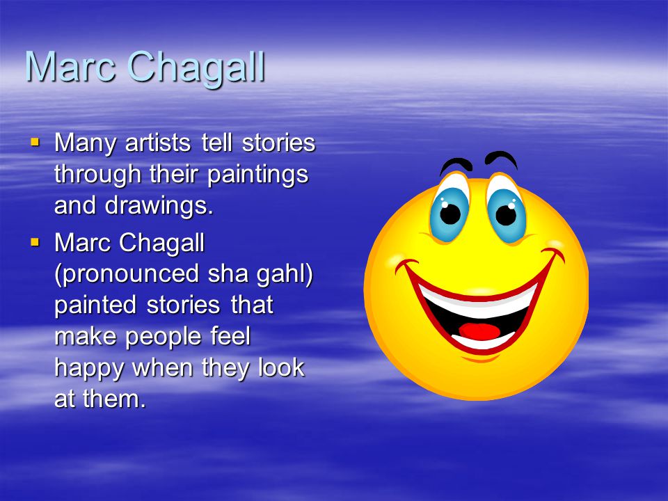 Marc Chagall  Many artists tell stories through their paintings and drawings.