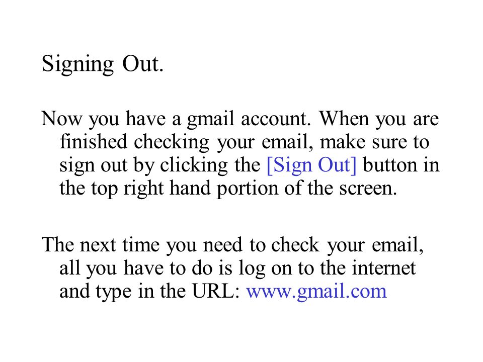 Signing Out. Now you have a gmail account.