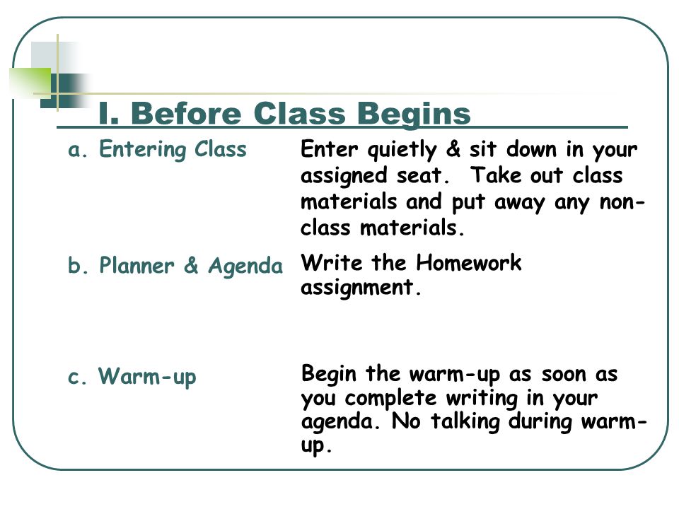 I. Before Class Begins Write the Homework assignment.