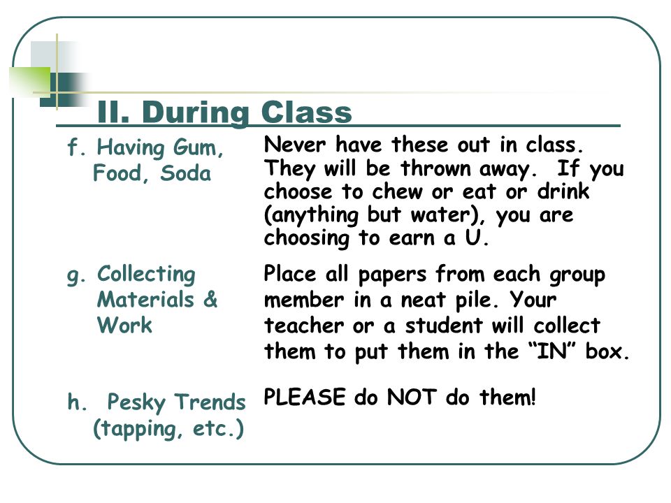 II. During Class PLEASE do NOT do them. h.