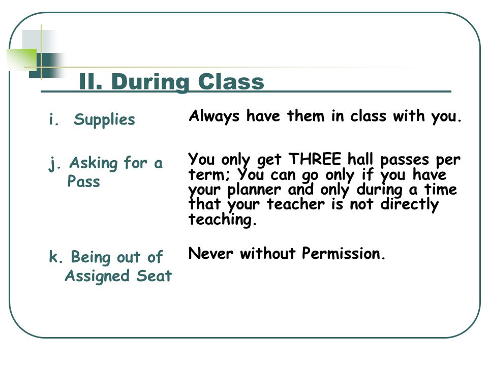II. During Class Never without Permission. k.