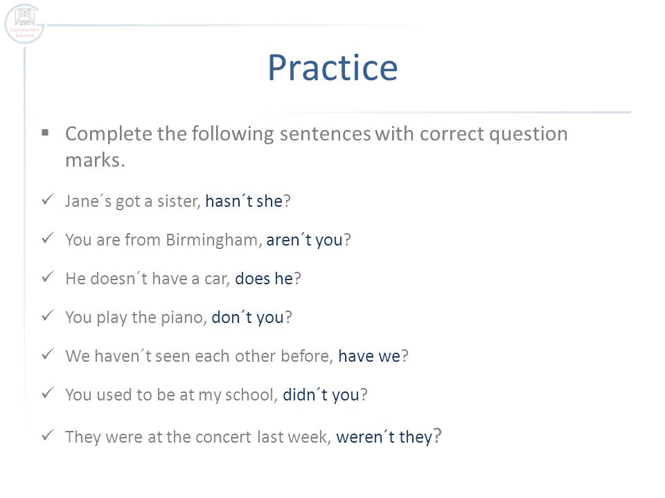 Practice  Complete the following sentences with correct question marks.