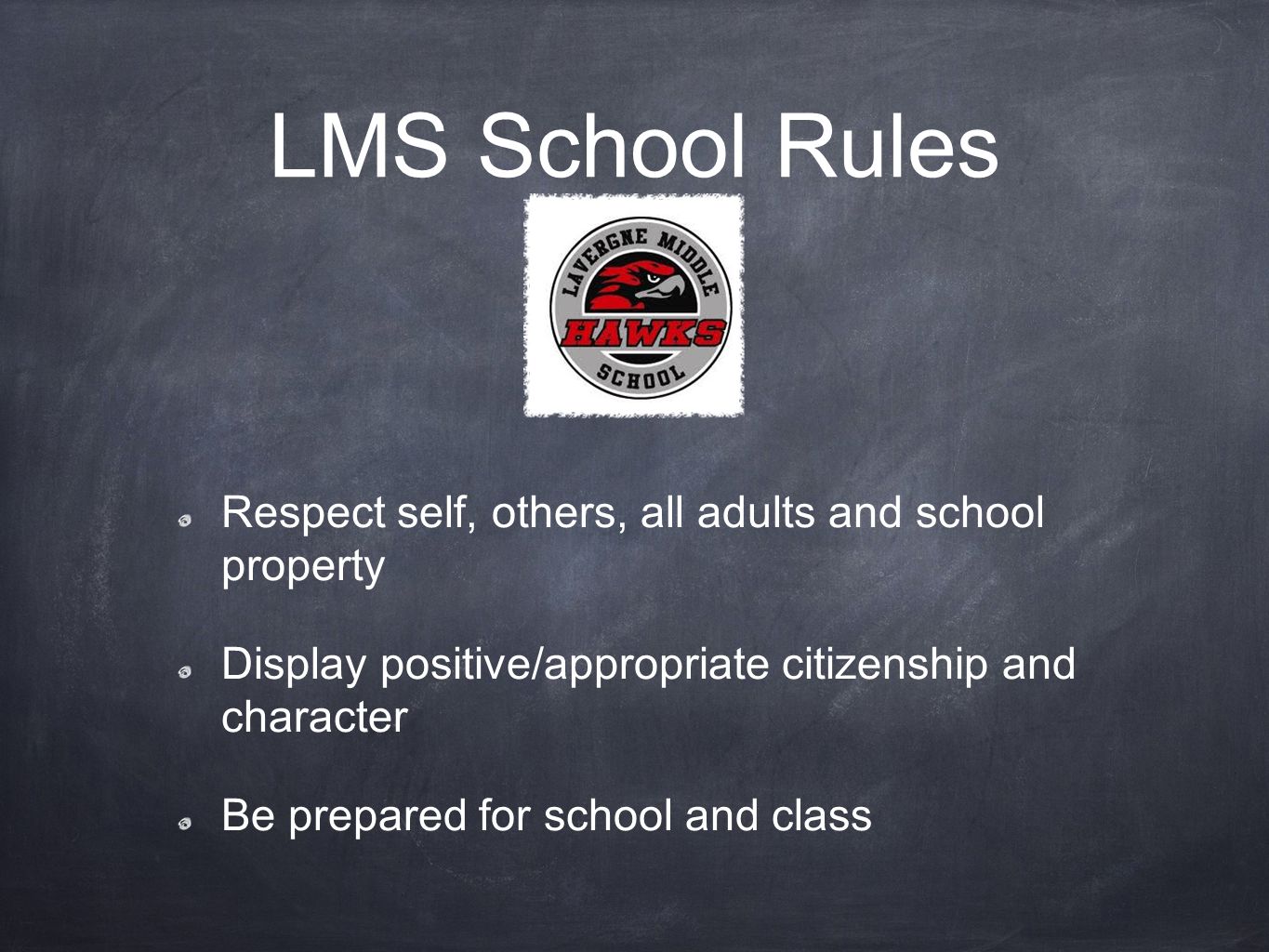 LMS School Rules Respect self, others, all adults and school property Display positive/appropriate citizenship and character Be prepared for school and class