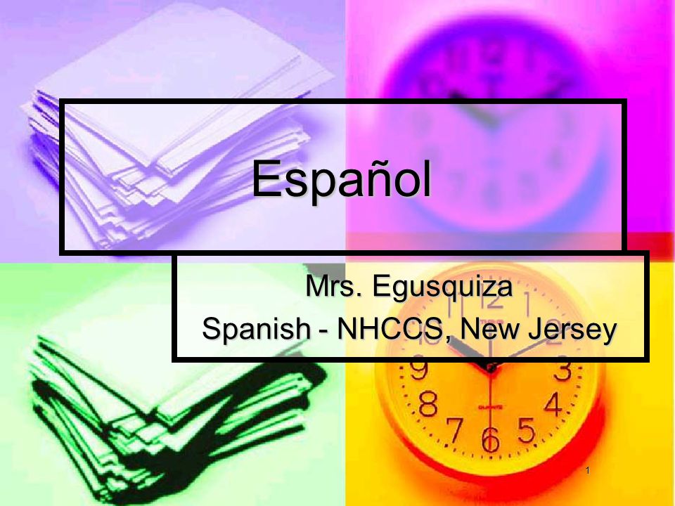1 Español Mrs. Egusquiza Spanish - NHCCS, New Jersey