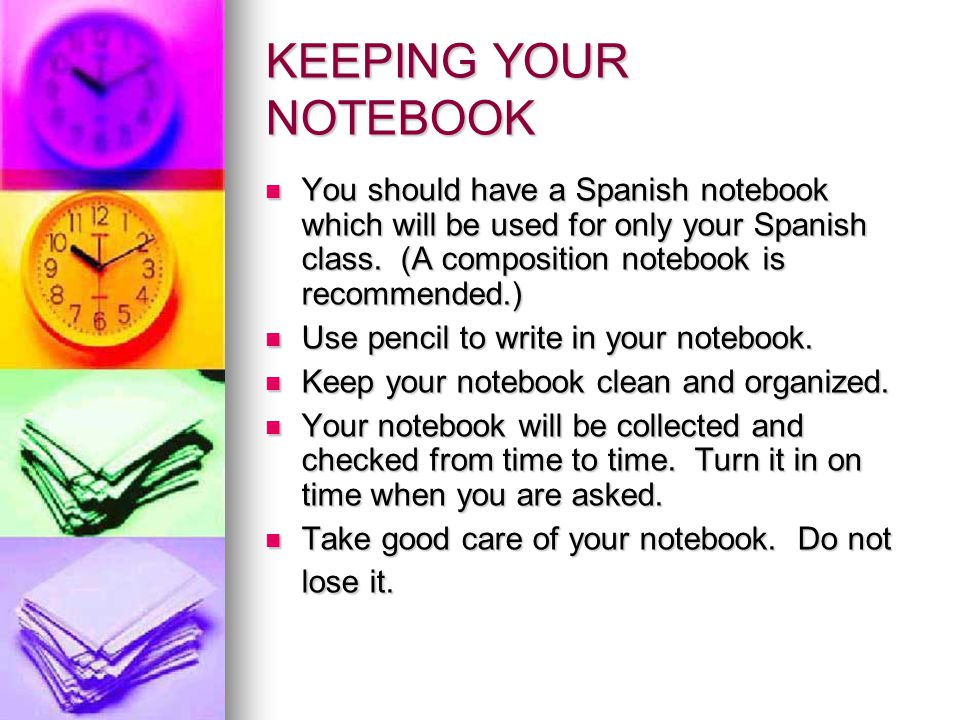 KEEPING YOUR NOTEBOOK You should have a Spanish notebook which will be used for only your Spanish class.