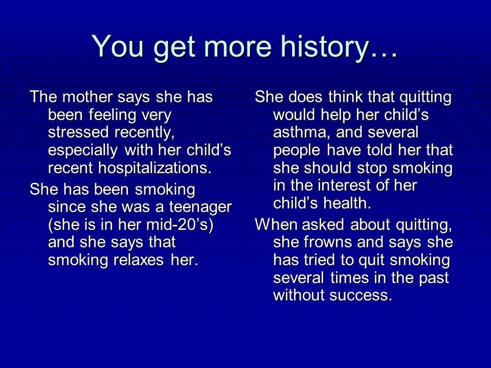 You get more history… The mother says she has been feeling very stressed recently, especially with her child’s recent hospitalizations.