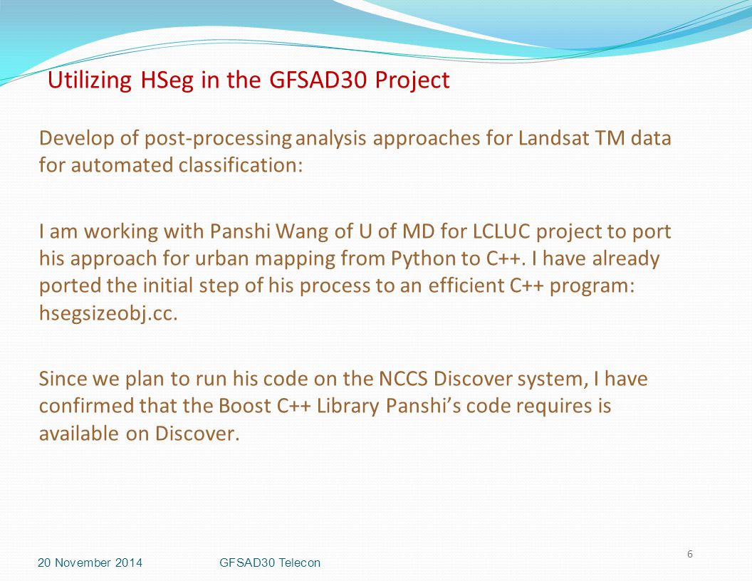 Utilizing HSeg in the GFSAD30 Project 6 Develop of post-processing analysis approaches for Landsat TM data for automated classification: I am working with Panshi Wang of U of MD for LCLUC project to port his approach for urban mapping from Python to C++.