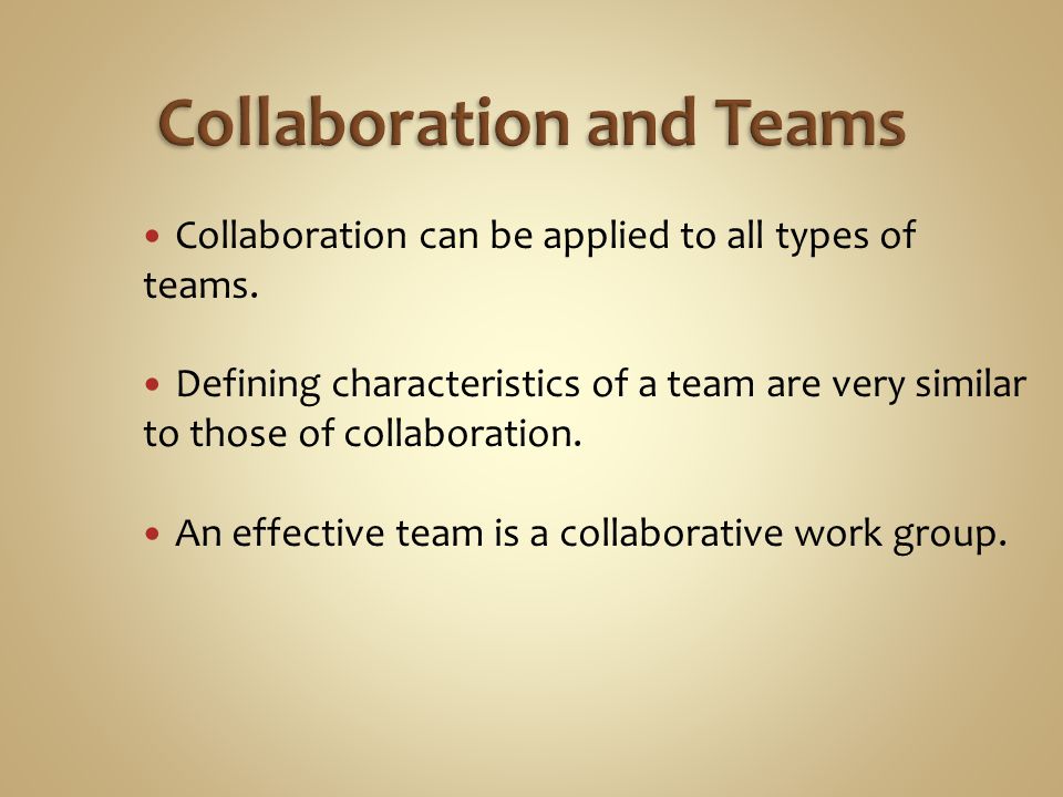 Collaboration can be applied to all types of teams.