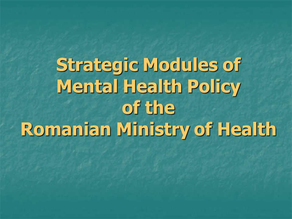 Strategic Modules of Mental Health Policy of the Romanian Ministry of Health
