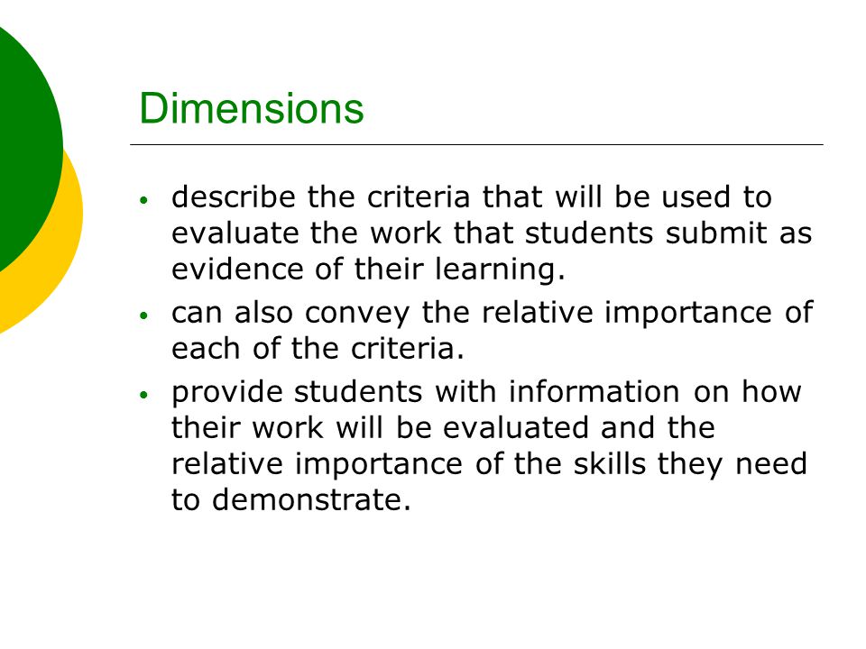 Dimensions describe the criteria that will be used to evaluate the work that students submit as evidence of their learning.
