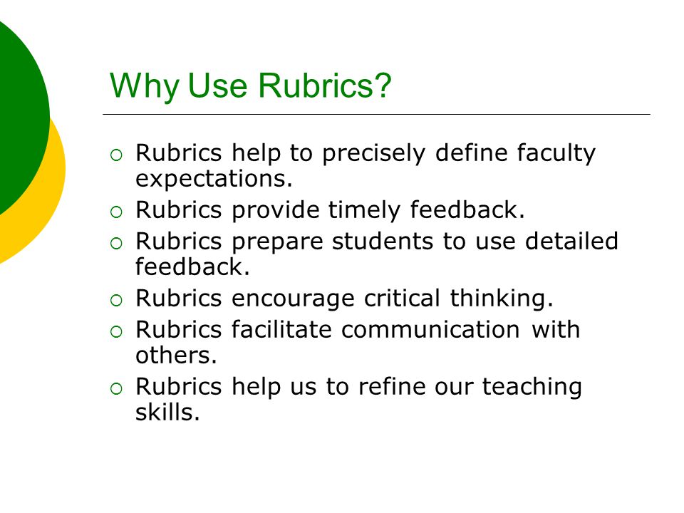 Why Use Rubrics.  Rubrics help to precisely define faculty expectations.
