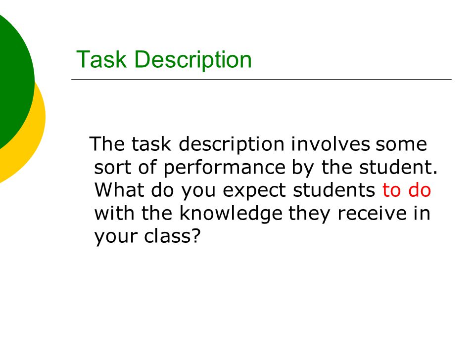 Task Description The task description involves some sort of performance by the student.