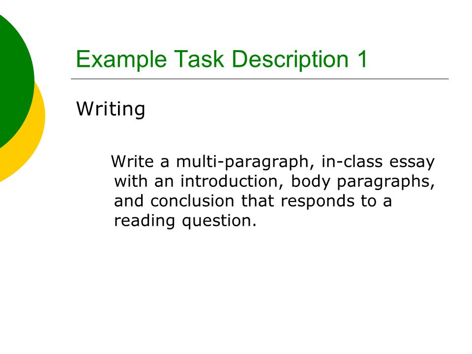 Example Task Description 1 Writing Write a multi-paragraph, in-class essay with an introduction, body paragraphs, and conclusion that responds to a reading question.