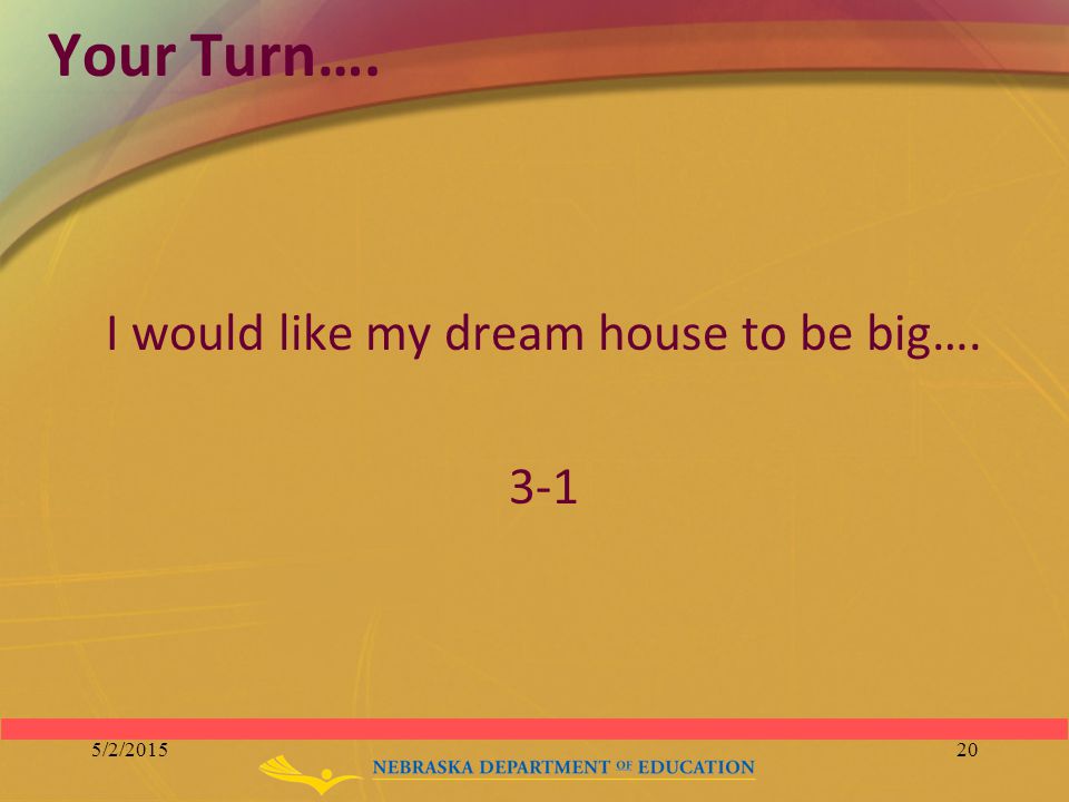 Your Turn…. I would like my dream house to be big… /2/201520