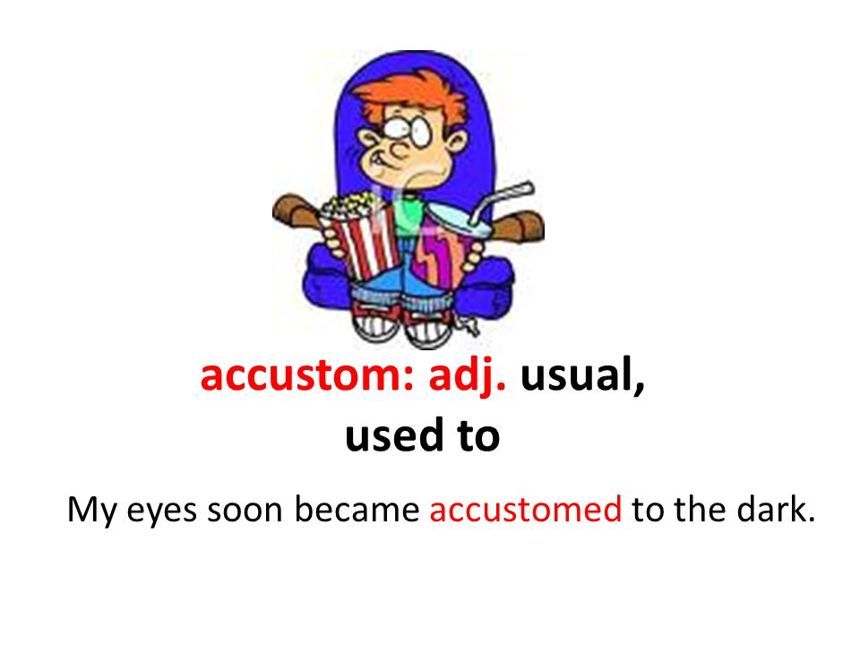 Vocabulary Week 1 Accustom : v To make familiar Every fall the Vocabulary Week 1 Accustom : v To make familiar Every fall the