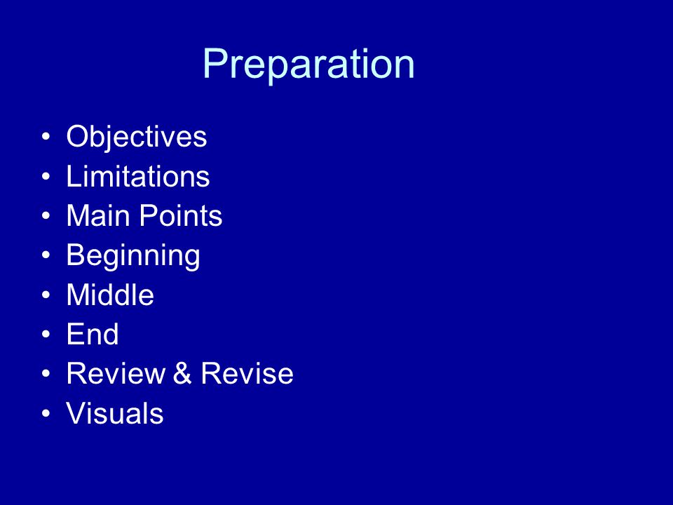 Preparation Objectives Limitations Main Points Beginning Middle End Review & Revise Visuals