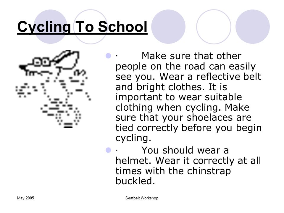 May 2005Seatbelt Workshop Cycling To School · A bicycle must have a red reflector.