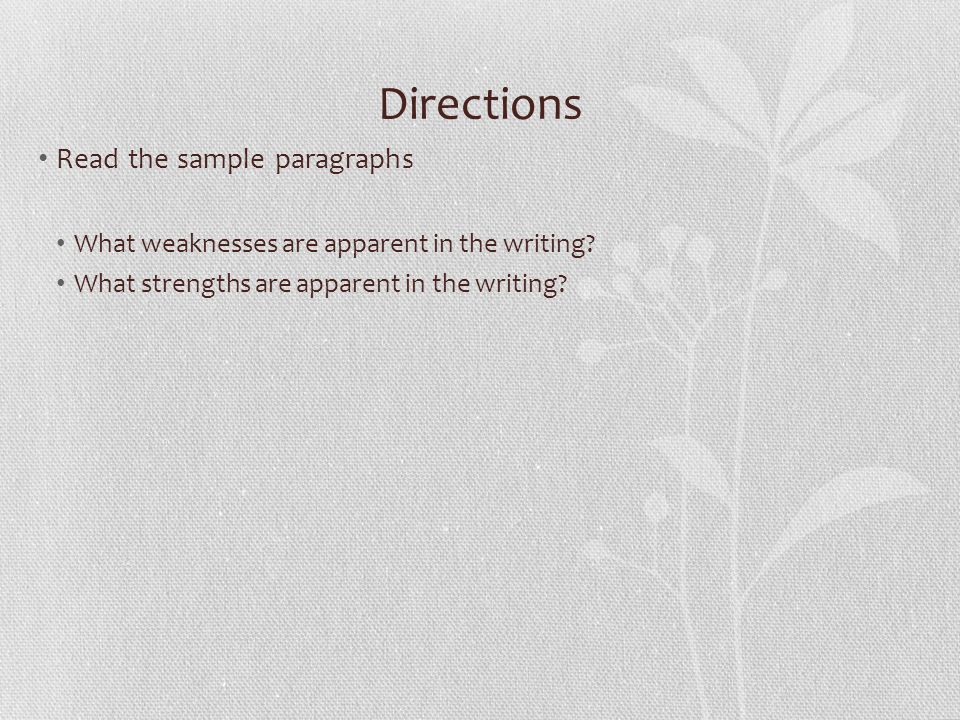 Directions Read the sample paragraphs What weaknesses are apparent in the writing.