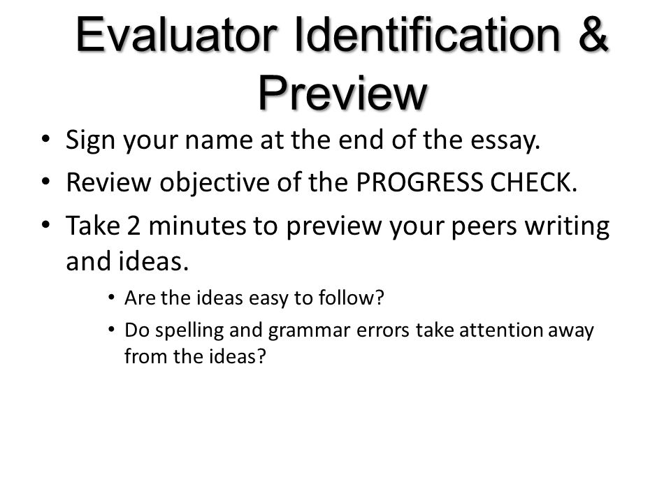 Evaluator Identification & Preview Sign your name at the end of the essay.