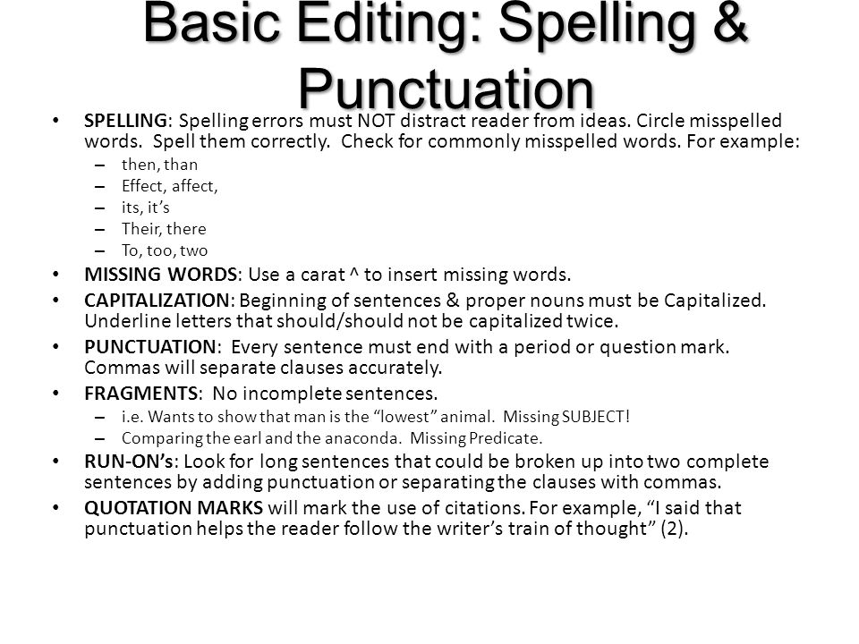 Basic Editing: Spelling & Punctuation SPELLING: Spelling errors must NOT distract reader from ideas.