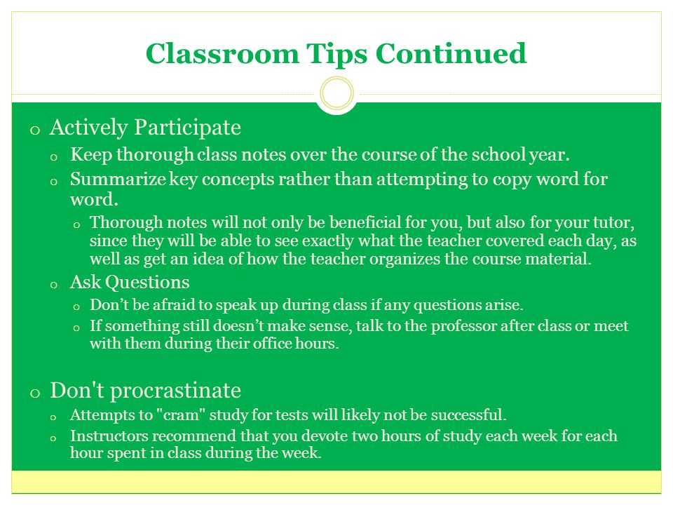 Classroom Tips Continued o Actively Participate o Keep thorough class notes over the course of the school year.