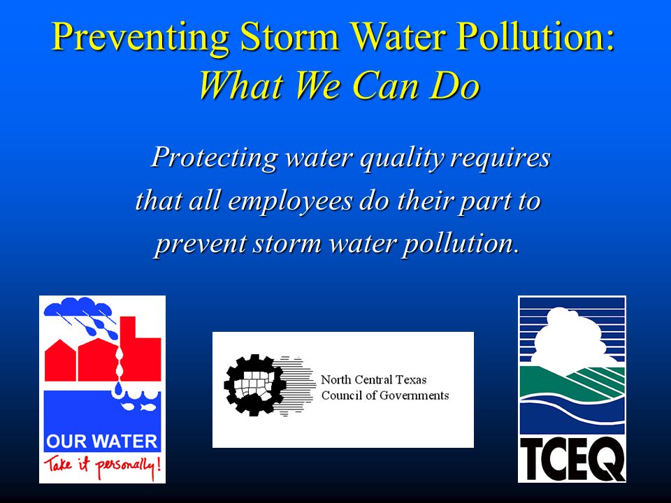 Protecting water quality requires that all employees do their part to prevent storm water pollution.