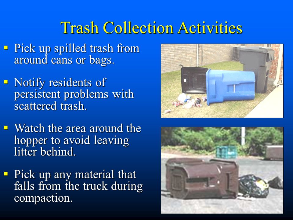  Pick up spilled trash from around cans or bags.