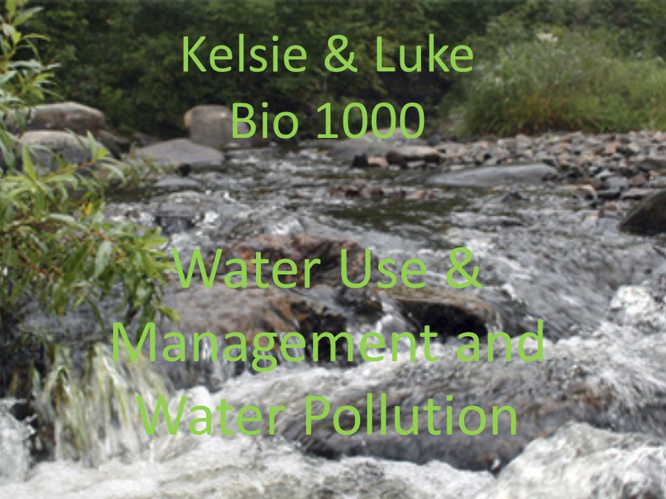 Kelsie & Luke Bio 1000 Water Use & Management and Water Pollution