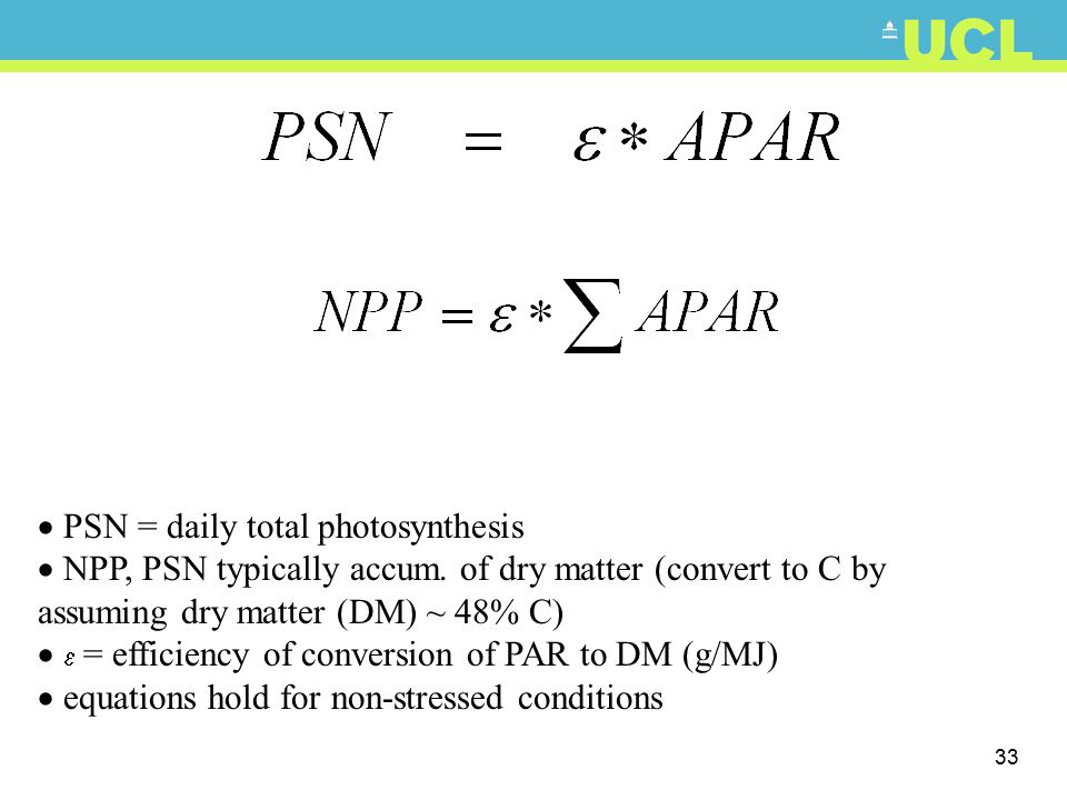 33  PSN = daily total photosynthesis  NPP, PSN typically accum.