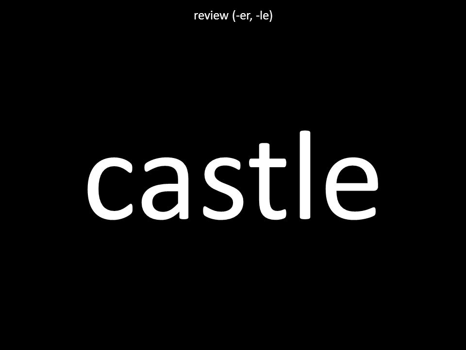castle review (-er, -le)