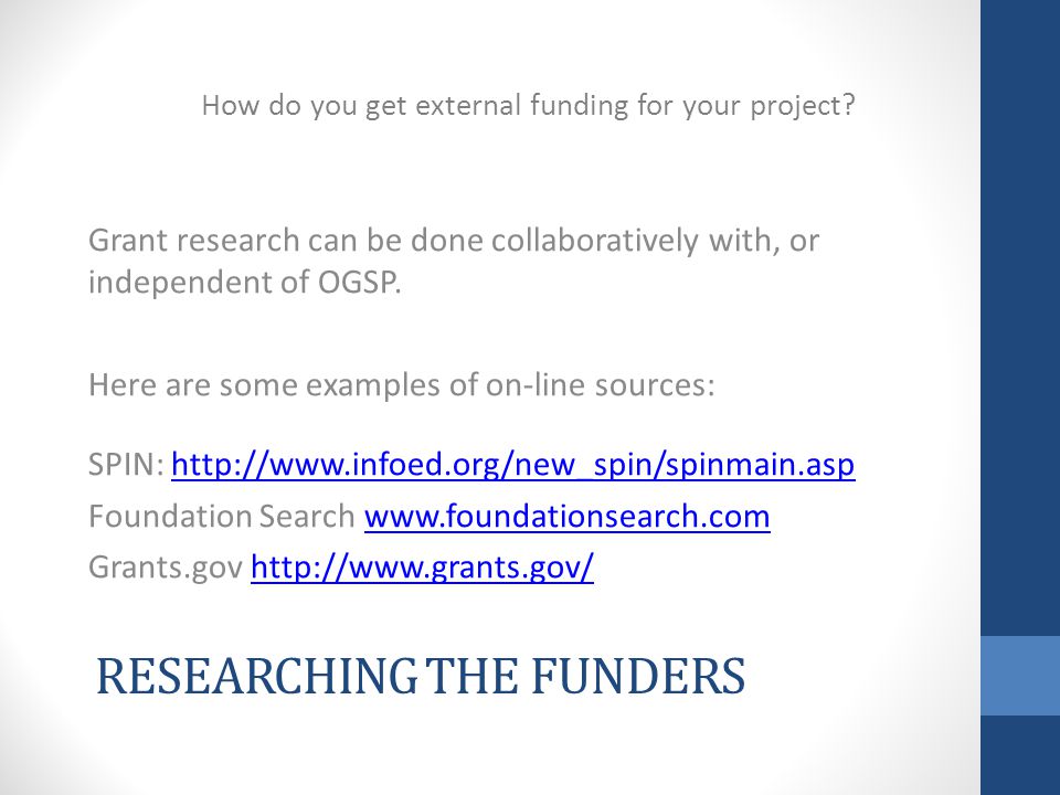RESEARCHING THE FUNDERS Grant research can be done collaboratively with, or independent of OGSP.