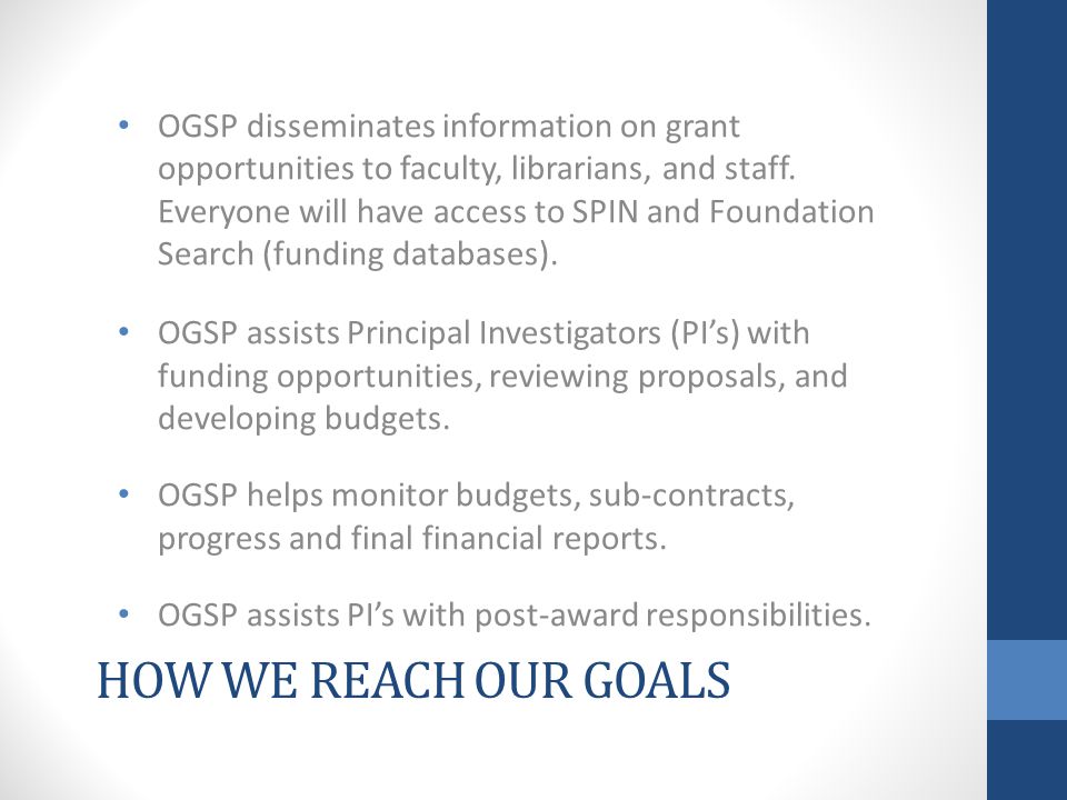 HOW WE REACH OUR GOALS OGSP disseminates information on grant opportunities to faculty, librarians, and staff.
