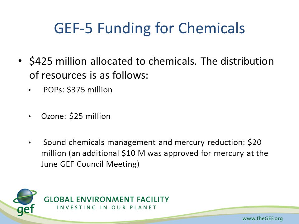 GEF-5 Funding for Chemicals $425 million allocated to chemicals.
